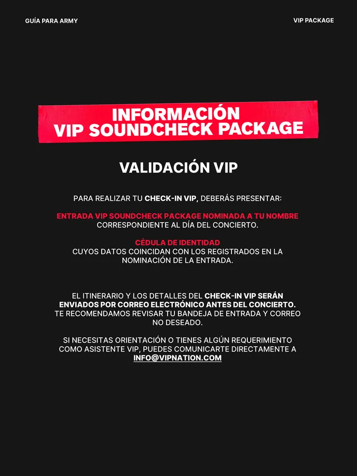 Guía oficial, página 22 de 38. Lorem ipsum dolor sit amet, consectetuer adipiscing elit, sed PARA REALIZAR TU CHECK-IN VIP, DEBERÁS PRESENTAR: ENTRADA VIP SOUNDCHECK PACKAGE NOMINADA A TU NOMBRE CORRESPONDIENTE AL DÍA DEL CONCIERTO. CÉDULA DE IDENTIDAD CUYOS DATOS COINCIDAN CON LOS REGISTRADOS EN LA NOMINACIÓN DE LA ENTRADA. EL I